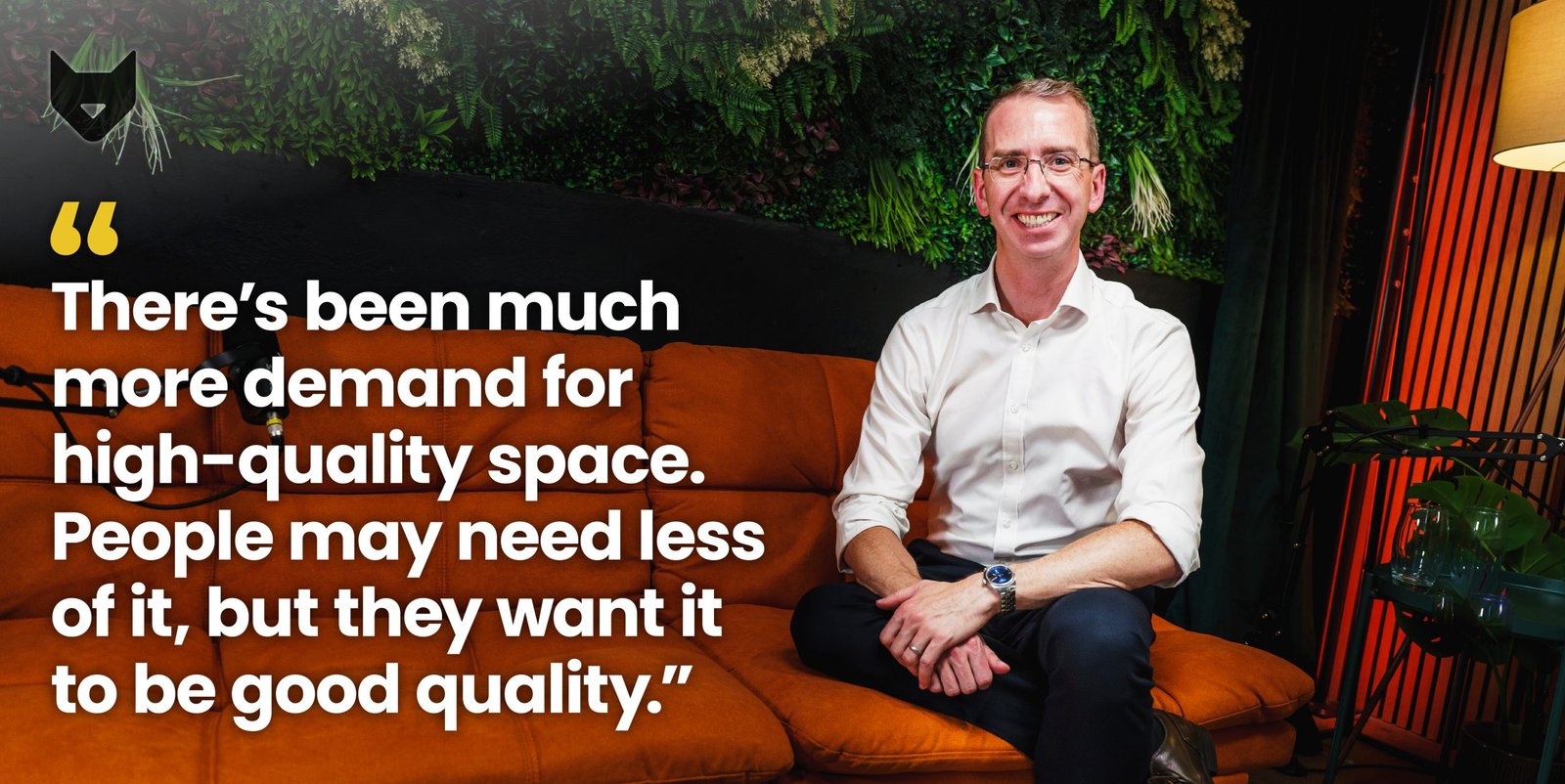 Peter Taylor: There’s been much more demand for high-quality space. People may need less of it, but they want it to be good quality.”